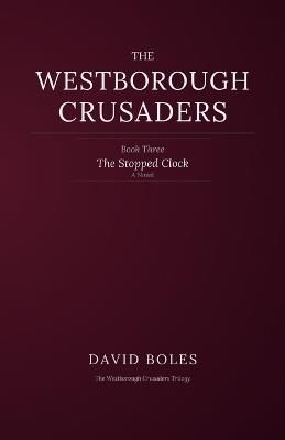 The Stopped Clock: Book Three of The Westborough Crusaders - David Boles - cover