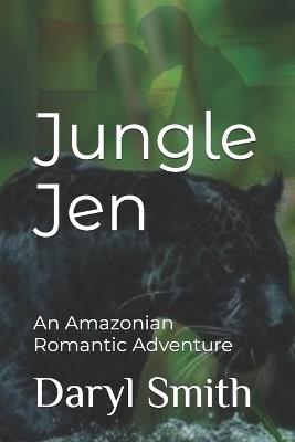 Jungle Jen: An Amazonian Romantic Adventure - Daryl Smith - cover