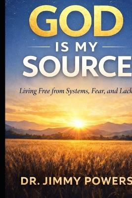 God is my Source: Living Free from Systems, Fear, and Lack - Jimmy Powers - cover