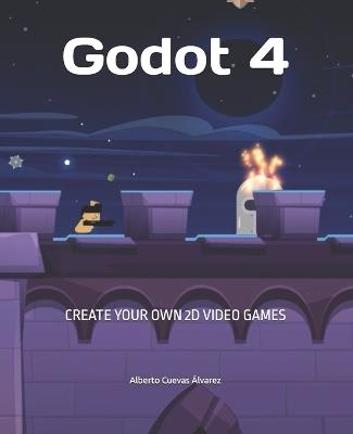 Godot 4: Create your own 2D video games - Alberto Cuevas Álvarez - cover