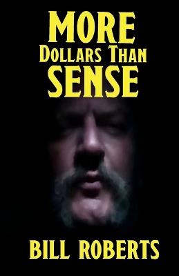 More Dollars Than Sense - Bill Roberts - cover