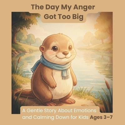 The Day My Anger Got Too Big: A Gentle Story About Emotions and Calming Down for Kids Ages 3-7 - Freeman Gm - cover
