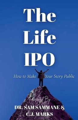 The Life IPO: How to Take Your Story Public - Nour Abochama,Veejay Madhavan,C J Marks - cover