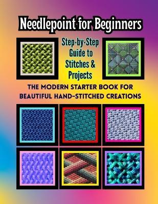 Needlepoint for Beginners: Step-by-Step Guide to Stitches & Projects - Gin Trueman - cover