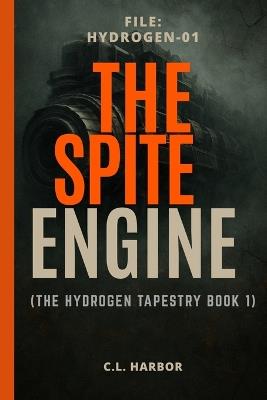 The Spite Engine: (The Hydrogen Tapestry Book 1) - C L Harbor - cover