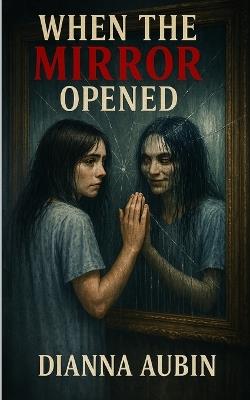 When the Mirror Opened - Dianna Aubin - cover