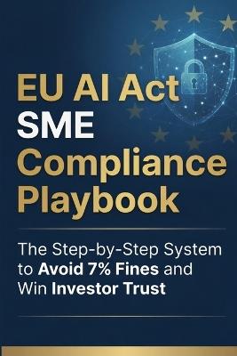 The EU AI Act SME Compliance Playbook: A Technical Manual for Regulatory Frameworks, Risk Management, and Annex IV Documentation - Iqualyst - cover