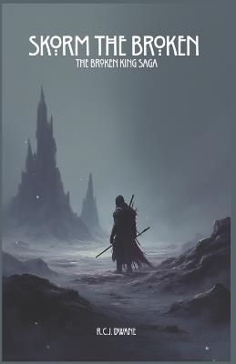 Skorm the Broken: The Broken King Saga - R C J Dwane - cover