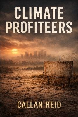 Climate Profiteers - Callan Reid - cover