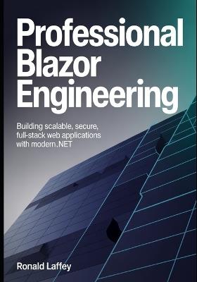 Professional Blazor Engineering: Building Scalable, Secure, Full-Stack Web Applications with Modern .NET - Ronald Laffey - cover