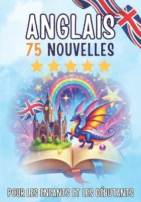 Nouvelles bilingues: français-anglais: 75 histoires courtes magiques pour les francophones qui apprennent l'anglais, avec des exercices de vocabulaire et des mots simples pour les débutants. - Auke,Jennifer Joseph,Skriuwer Com - cover