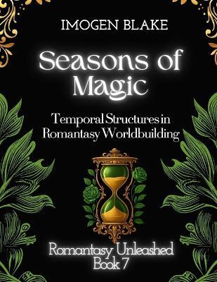 Seasons of Magic: Temporal Structures in Romantasy Worldbuilding - Imogen Blake - cover