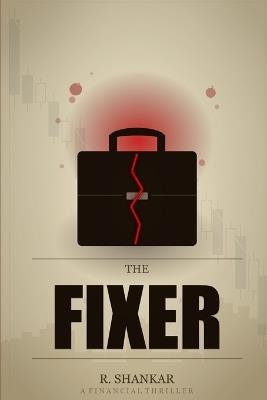 The Fixer: A Financial Thriller - R Shankar - cover