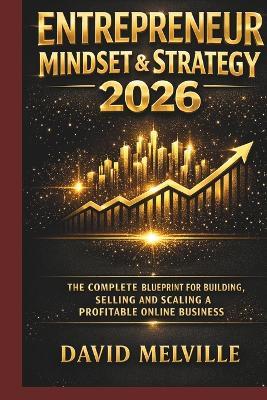 Entrepreneur Mindset & Strategy 2026: The Complete Blueprint for Building, Selling and Scaling a Profitable Online Business - David Melville - cover
