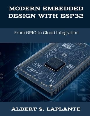 Modern Embedded Design with ESP32: From GPIO to Cloud Integration - Albert S Laplante - cover