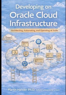 Developing on Oracle Cloud Infrastructure: Architecting, Automating, and Operating at Scale - Martin Hander - cover