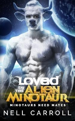 Loved by the Alien Minotaur - Nell Carroll - cover