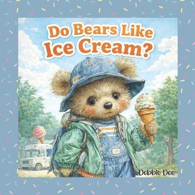 Do Bears Like Ice Cream? - Debbie Dee - cover