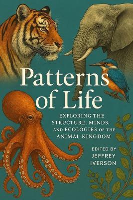 Patterns of Life: Exploring the Structure, Minds, and Ecologies of the Animal Kingdom - Jeffrey Iverson - cover