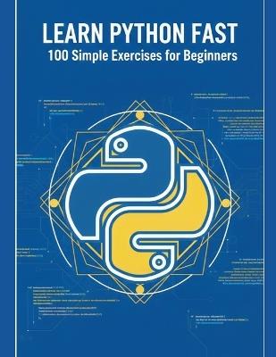 Learn Python programming Fast: 100 Simple Exercises for Beginners - Marcus T Cole - cover