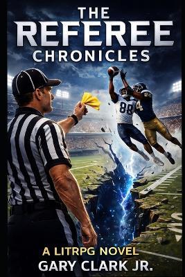 The referee Chronicles: Book One: Law Is the Most Dangerous Weapon - Gary Clark - cover