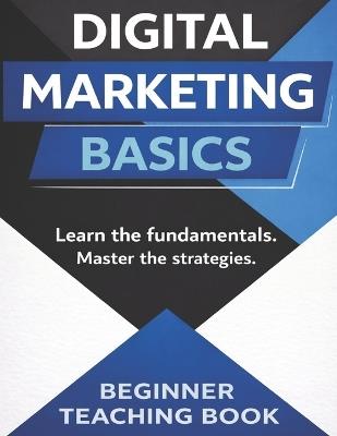 Digital Marketing Basics: Beginner Teaching Book: A Step-By-Step Guide to Seo, Social Media, Content Marketing, Ppc, Email Marketing, and Online Business for Students and Beginners - Mufeed Lz - cover