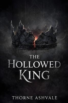 The Hollowed King - Thorne Ashvale - cover
