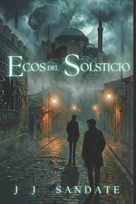 Ecos del Solsticio: Libro No. 2 de la Saga Siete Ecos - J J Sandate - cover