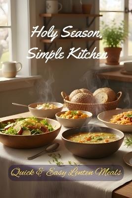 Holy Season, Simple Kitchen: Quick & Easy Lenten Meals - Johnson 143 - cover