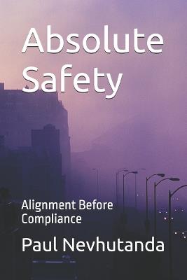 Absolute Safety: Alignment Before Compliance - Paul Nevhutanda - cover