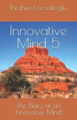 Innovative Mind 5: The Diary of an Innovative Mind - İbrahim Kocaalioğlu - cover