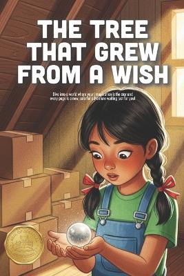The Tree That Grew From a Wish: A Magical Story About Patience, Nurturing Your Dreams, and the Power of Hope (Ages 4-8) - Axel P - cover
