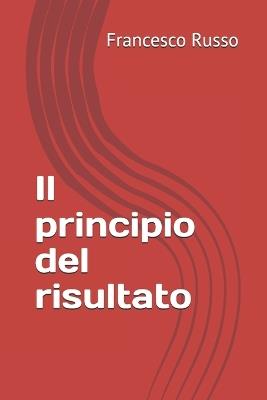 Il principio del risultato: Seconda edizione riveduta e ampliata - Francesco Russo - cover