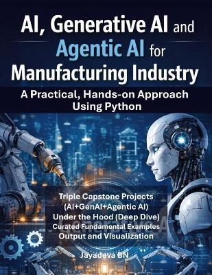 AI, Generative AI and Agentic AI for Manufacturing: A Practical Hands-on Approach Using Python - Jayadeva Bn - cover