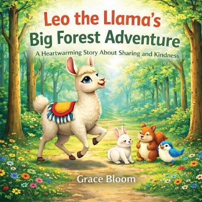 Leo the Llama's Big Forest Adventure: A Heartwarming Story About Sharing and Kindness for Kids: A Big-Hearted Adventure for Little Readers - Grace Bloom - cover