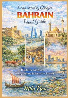 BAHRAIN Expat Guide: Inside the Kingdom: Work, Culture & Everyday Survival - Milo Nox - cover