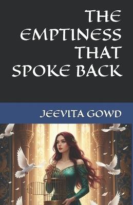 The Emptiness That Spoke Back - Jeevita Gowd - cover