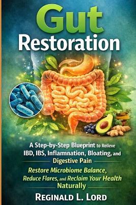 Gut restoration: A Step-by-Step Blueprint to Relieve IBD, IBS, Inflammation, Bloating, and Digestive Pain - Restore Microbiome Balance, Reduce Flares, and Reclaim Your Health Naturally - Reginald L Lord - cover