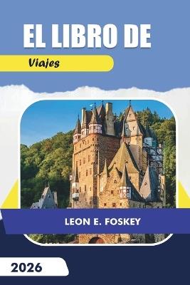 El Libro de Viajes 2026: Una referencia práctica para planificar viajes, gestionar el tiempo y comprometerse con los destinos con reflexión - Leon E Foskey - cover