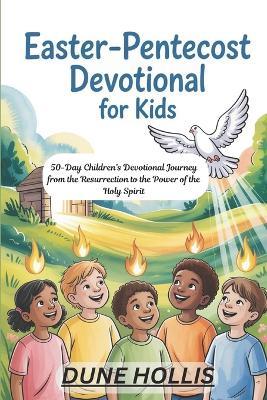 Easter-Pentecost Devotional for Kids 2026: 50-Day Children's Devotional Journey from the Resurrection to the Power of the Holy Spirit - Dune Hollis - cover