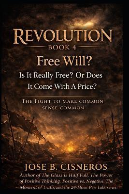 REVOLUTION - BOOK 4 "Free Will?": Is It Really Free... Or Does It Come With a Price? - Jose Cisneros - cover