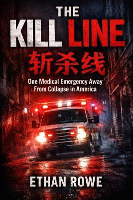 The Kill Line: One Medical Emergency Away From Collapse in America - Ethan Rowe - cover