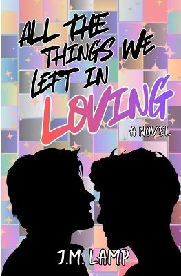 All The Things We Left In Loving - J M Lamp - cover