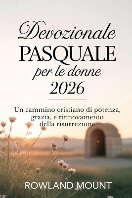Devozionale Pasquale per le donne 2026: Un cammino cristiano di potenza, grazia e rinnovamento della risurrezione - Rowland Mount - cover