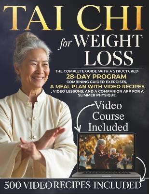 Tai Chi For Weight Loss: The complete guide with a structured 28-day program combining guided exercises, a meal plan with video recipes, video lessons, and a companion app for a slimmer physique - Arthur Kwan - cover