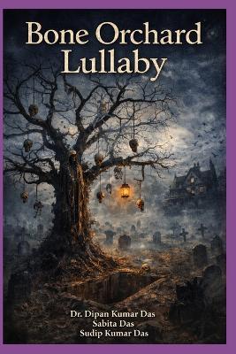 Bone Orchard Lullaby - Sabita Das,Sudip Kumar Das,Dipan Kumar Das - cover