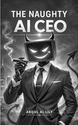 The Naughty AI CEO - Abdul Al Lily - cover