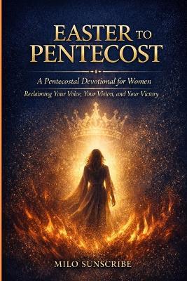 Easter To Pentecost Devotional for Women: Reclaiming Your Voice, Your Vision, and Your Victory - Milo Sunscribe - cover
