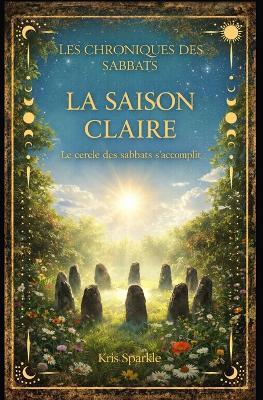 La saison claire: Le cercle des sabbats s'accomplit - Kris Sparkle - cover