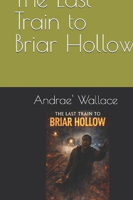 The Last Train to Briar Hollow - Andrae' Wallace - cover